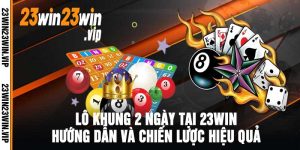 Lô Khung 2 Ngày Tại 23Win Hướng Dẫn Và Chiến Lược Hiệu Quả